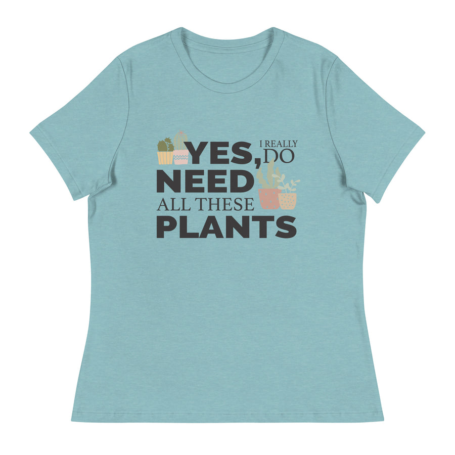 Yes, I Really Do Need All These Plants Relaxed Women's Tee Heather Blue Lagoon Lifestyle Plants Plus-sizes Available Shirts