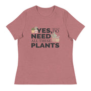 Yes, I Really Do Need All These Plants Relaxed Women's Tee Heather Mauve Lifestyle Plants Plus-sizes Available Shirts